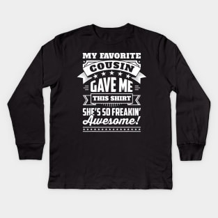 My Favorite Cousin Gave Me This Shirt Great Gift For Cousins Kids Long Sleeve T-Shirt